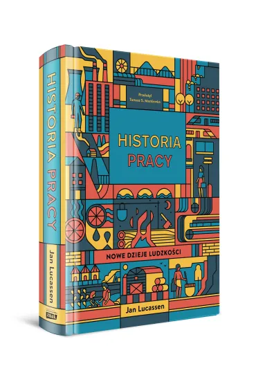 Historia pracy. Nowe dzieje ludzko�ci - Jan  Lucassen