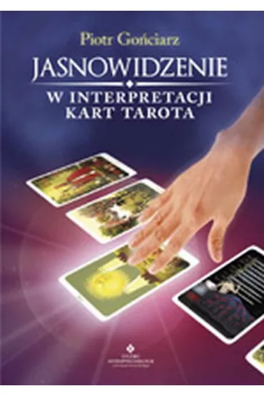 Jasnowidzenie w interpretacji kart tarota - Piotr Go�ciarz