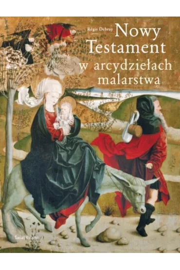 Nowy Testament w arcydzie�ach malarstwa - Regis Debray