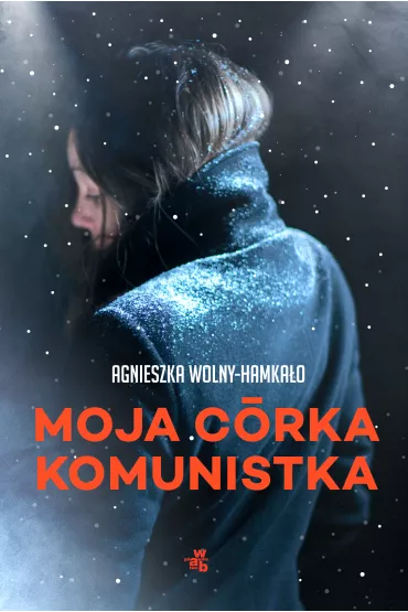 Moja c�rka komunistka - Agnieszka Wolny-Hamka�o
