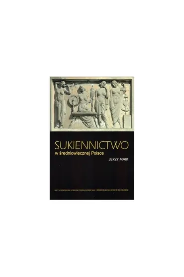 Sukiennictwo w �redniowiecznej Polsce - Jerzy  Maik