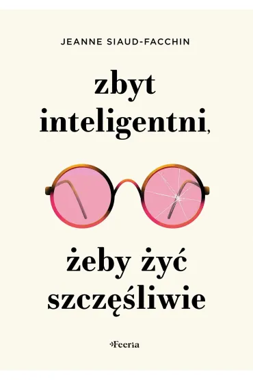 Zbyt inteligentni, �eby �y� szcz�liwie - Jeanne Siaud-Facchin