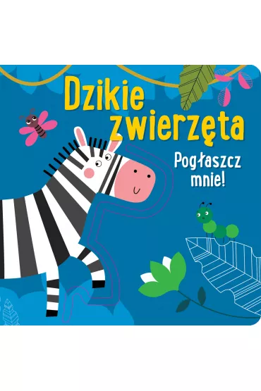 Pog�aszcz mnie! Dzikie zwierz�ta - Anna Ba�kowska-Lach 