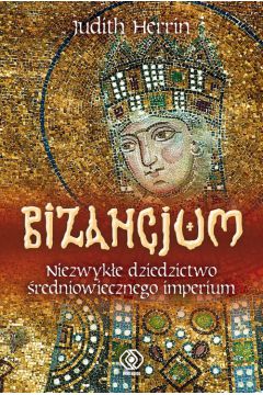 Bizancjum niezwyke dziedzictwo redniowiecznego imperium
