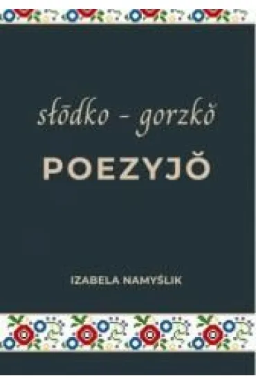 S�odko gorzko poezyjo - Izabela  Namy�lik