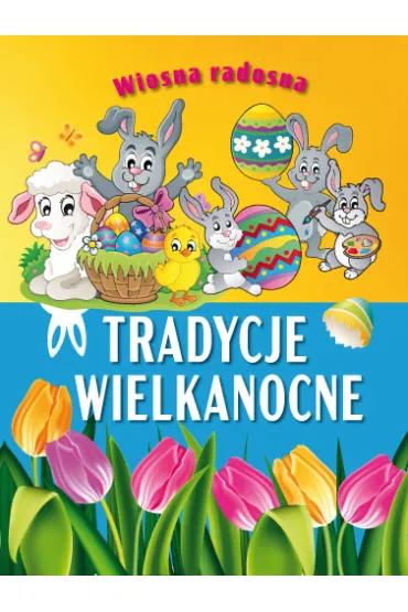 Wiosna radosna. Tradycje wielkanocne