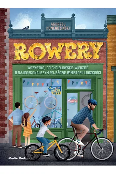 Rowery. Wszystko, co chcielibycie wiedzie o najdoskonalszym pojedzie w historii ludzkoci - Andrzej Komendziski