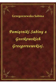 Pamitniki Sabiny z Gostkowskich Grzegorzewskiej.