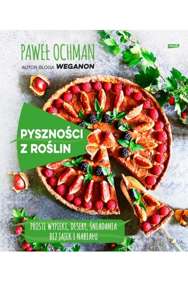 Weganon. Pysznoci z rolin. Proste wypieki, desery, niadania bez jajek i nabiau - Pawe Ochman