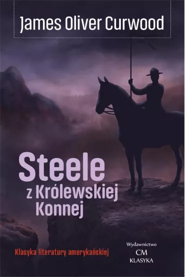 Steele z Kr�lewskiej Konnej - James Oliver Curwood