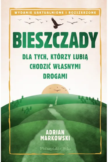 Bieszczady. Dla tych, kt�rzy lubi� chodzi� w�asnymi drogami - Adrian Markowski