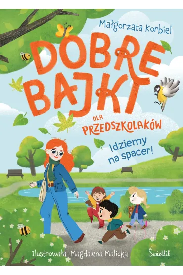 Pakiet: Dobre bajki o tym, �e najwa�niejsza jest mi�o��, Dobre bajki o tym, �e wszystkie emocje s� wa�ne, Dobre bajki o tym, �e warto wierzy� w siebie, Idziemy na spacer! Dobre bajki dla przedszkolak�w - Ma�gorzata Korbiel