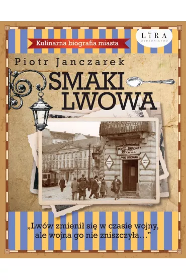 Smaki Lwowa. Kulinarna biografia miasta - Piotr Janczarek