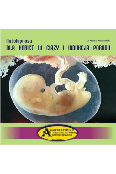 Autohipnoza dla kobiet w ci��y, indukcja porodu CD - Dr Andrzej Kaczorowski - Andrzej Kaczorowski