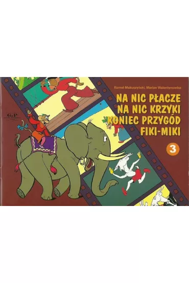 Na nic p�acze, na nic krzyki, koniec przyg�d Fiki-Miki. Fiki-Miki. Tom 3 - Kornel Makuszy�ski, Marian Walentynowicz