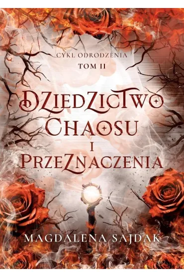 Dziedzictwo chaosu i przeznaczenia. Cykl odrodzenia. Tom 2 (barwione brzegi) - Magdalena Sajdak