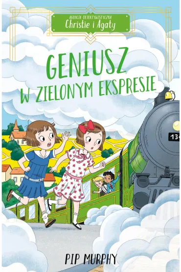 Geniusz w Zielonym Ekspresie. Agencja detektywistyczna Christie i Agaty. Tom 5 - Pip Murphy