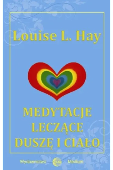 Medytacje lecz�ce dusz� i cia�o - Louise L. Hay