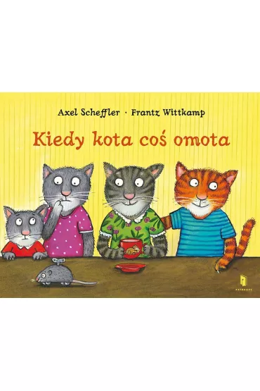 Kiedy kota co� omota - Axel Scheffler, Frantz Wittkamp