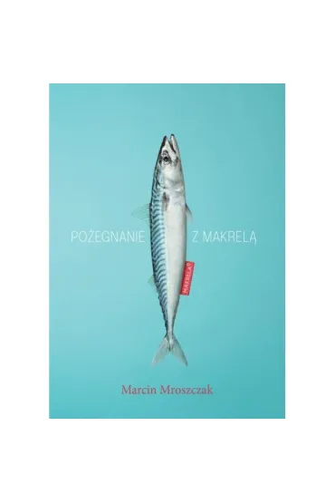 Po�egnanie z makrel� - Marcin  Mroszczak