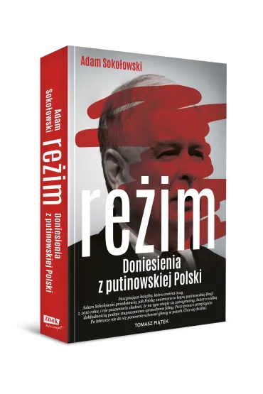 Re�im. Doniesienia z putinowskiej Polski - Adam Soko�owski