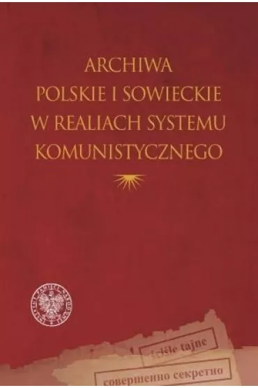 Archiwa polskie i sowieckie w realiach systemu komunistycznego