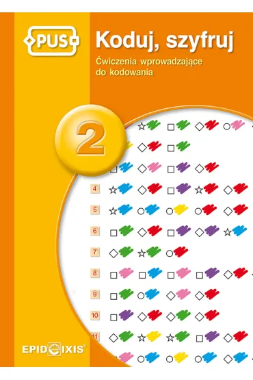 PUS Koduj, szyfruj 2 - �wiczenia wprowadzaj�ce do kodowania - Agata  Indrychowska