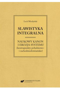 eBook Slawistyka integralna – naukowy kanon i erozja systemu (kontrapunkty poudniowo- i zachodniosowiaskie) pdf