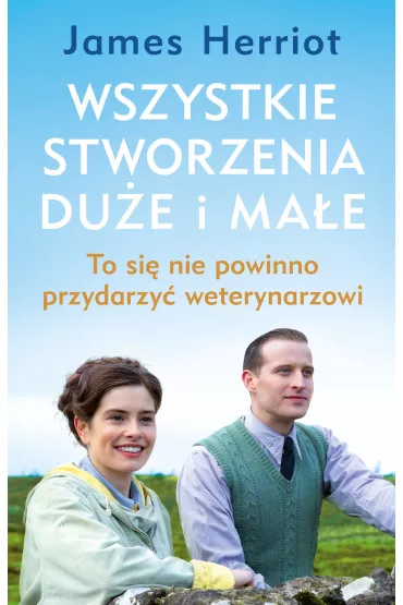 Wszystkie stworzenia du�e i ma�e. To si� nie powinno przydarzy� weterynarzowi - James Herriot