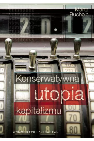 Konserwatywna utopia kapitalizmu - Marta Bucholc