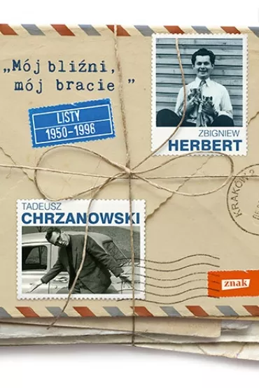M�j bli�ni, m�j bracie. Listy 1950–1998 - Tadeusz Chrzanowski, Zbigniew Herbert