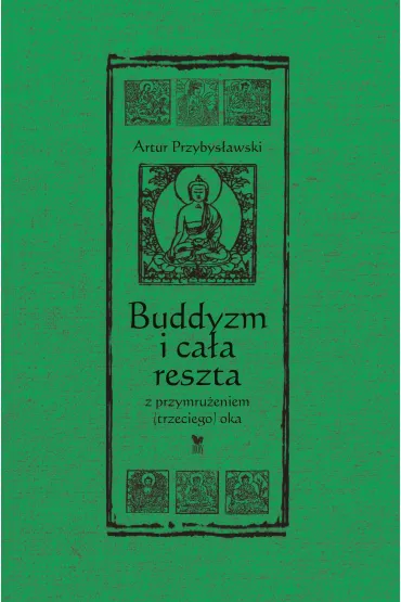 Buddyzm i ca�a reszta z przymru�eniem (trzeciego) oka - Artur Przybys�awski