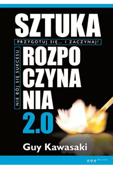 Sztuka rozpoczynania 2.0 - Guy Kawasaki