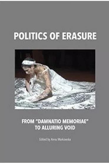 Politics of erasure. From damnatio memoriae to alluring void - Anna Markowska