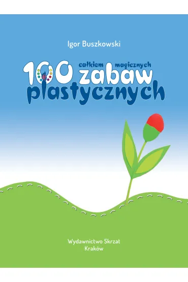 100 ca�kiem magicznych zabaw plastycznych - Igor Buszkowski