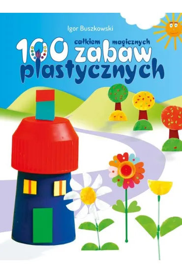 100 ca�kiem magicznych zabaw plastycznych - Igor Buszkowski