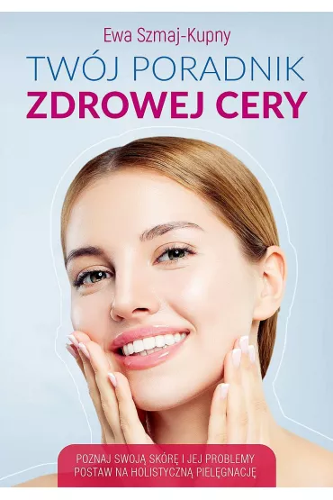 Tw�j poradnik zdrowej cery - Ewa  Szmaj-Kupny