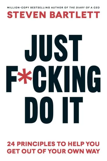 Just F*cking Do It - Steven  Bartlett