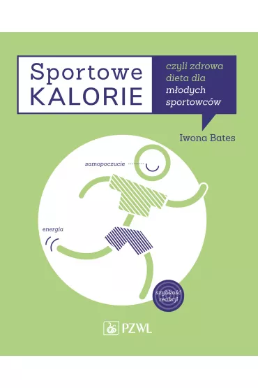 Sportowe kalorie czyli zdrowa dieta dla m�odych sportowc�w - Iwona Bates