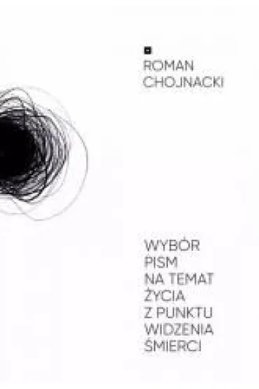 Wyb�r pism na temat �ycia z punktu widzenia �mierci - Roman Chojnacki