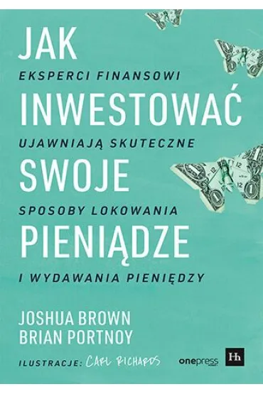 Jak inwestowa� swoje pieni�dze. Eksperci finansowi ujawniaj� skuteczne sposoby lokowania i wydawania pieni�dzy - Brian Portnoy, Joshua Brown