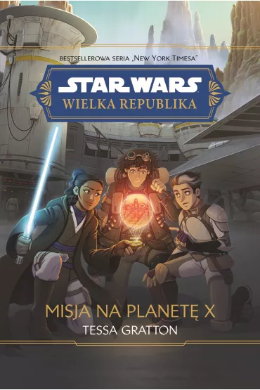 Star Wars. Wielka Republika. Misja na planet� X - Tessa Gratton