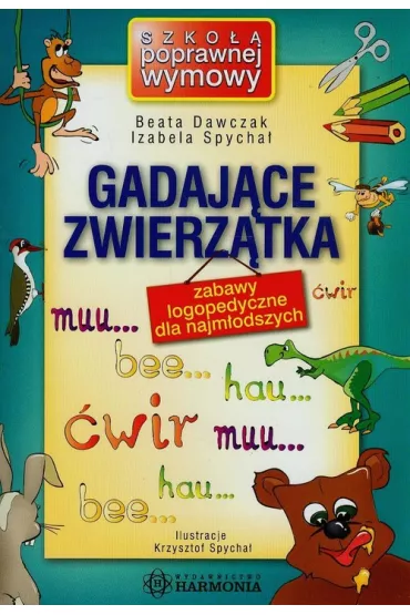 Gadaj�ce zwierzaki zabawy logopedyczne dla najm�odszych - Beata Dawczak, Izabela Spycha�