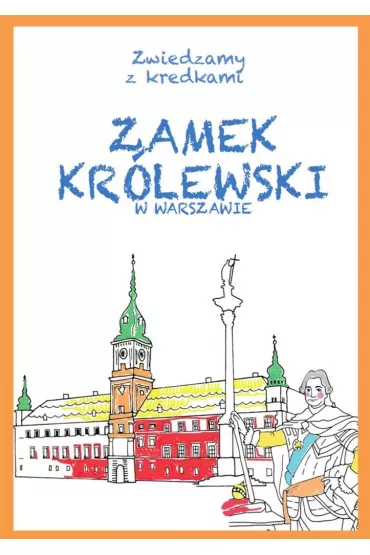 Zwiedzamy z kredkami. Zamek Krlewski w Warszawie - Krzysztof Winiewski, Kinga  Kulawiecka