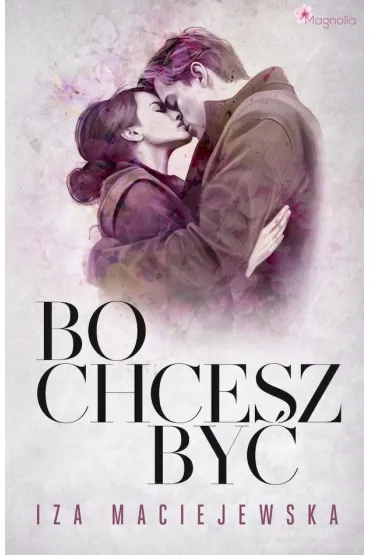 Bo chcesz by� - Iza  Maciejewska