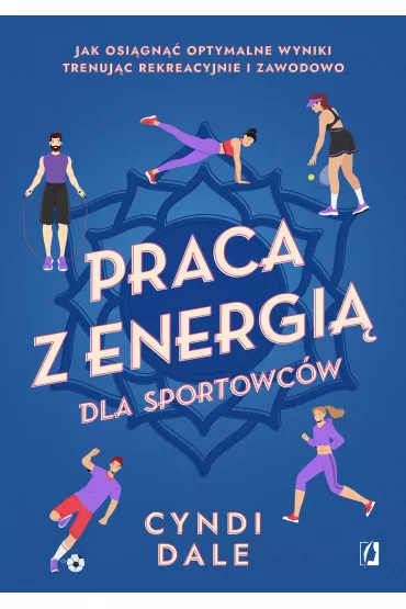eBook Praca z energi� dla sportowc�w. Jak osi�gn�� optymalne wyniki trenuj�c rekreacyjnie i zawodowo mobi epub - Cyndi Dale