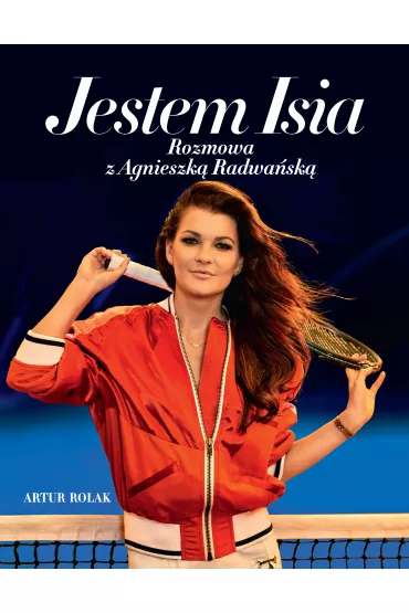 Jestem Isia. Rozmowa z Agnieszka Radwa�sk� - Agnieszka Radwa�ska, Artur Rolak