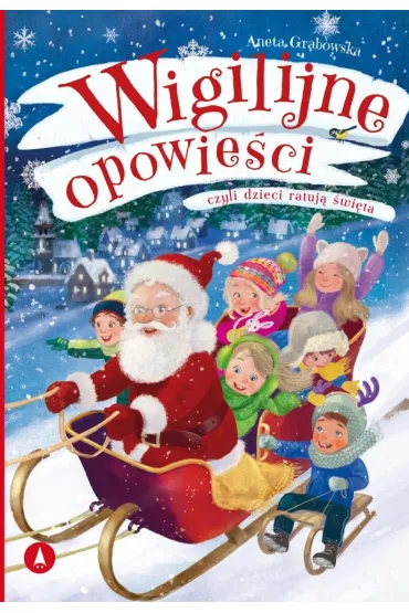Wigilijne opowie�ci, czyli dzieci ratuj� �wi�ta - Kazimierz Wasilewski, Aneta Grabowska