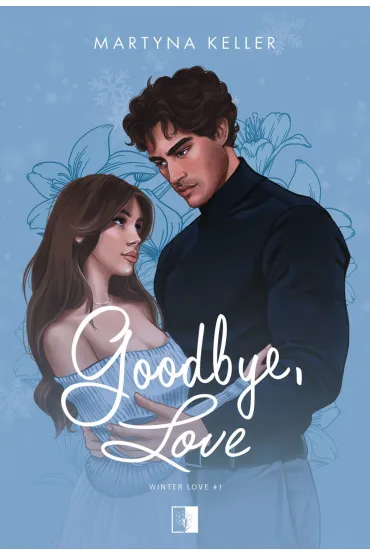 Goodbye, Love. Seria Winter Love. Tom 1 - Martyna Keller