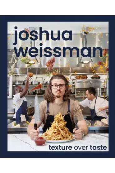 Joshua Weissman Texture Over Taste - Dafaux Marini, Joshua  Weissman